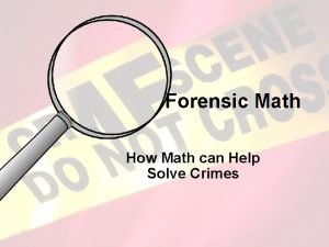 Forensic Math How Math can Help Solve Crimes