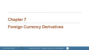 Chapter 7 Foreign Currency Derivatives Dr Mohammad Alkhamis