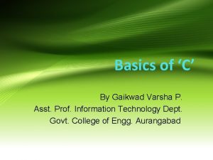 Basics of C By Gaikwad Varsha P Asst