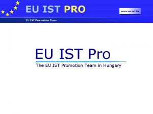 EU IST PRO EU IST Promotion Team EU