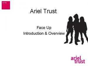 Ariel Trust Face Up Introduction Overview Ariel Trust Ariel Trust Face Up Introduction Overview Ariel Trust