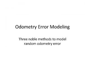 Odometry Error Modeling Three noble methods to model