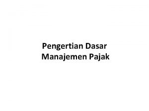 Pengertian Dasar Manajemen Pajak Agenda 1 Manajemen pajak