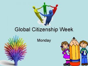 Global Citizenship Week Monday Obj I will be