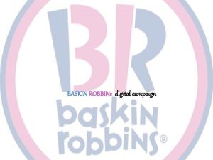 BASKIN ROBBINs digital campaign Present state Social media