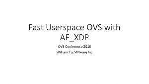 Fast Userspace OVS with AFXDP OVS Conference 2018