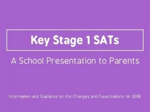 Key Stage 1 SATs A School Presentation to