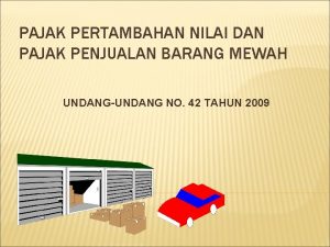 PAJAK PERTAMBAHAN NILAI DAN PAJAK PENJUALAN BARANG MEWAH