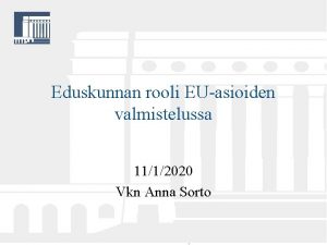 Eduskunnan rooli EUasioiden valmistelussa 1112020 Vkn Anna Sorto