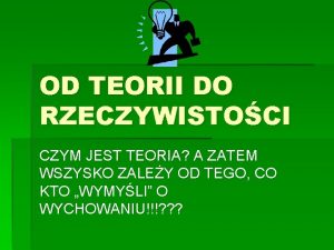 OD TEORII DO RZECZYWISTOCI CZYM JEST TEORIA A