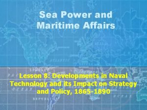 Sea Power and Maritime Affairs Lesson 8 Developments