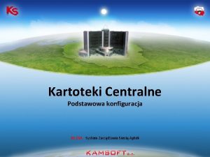 Kartoteki Centralne Podstawowa konfiguracja KSZSA System Zarzdzania Sieci Kartoteki Centralne Podstawowa konfiguracja KSZSA System Zarzdzania Sieci