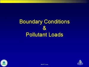 Boundary Conditions Pollutant Loads WASP 7 Course Watershed Boundary Conditions Pollutant Loads WASP 7 Course Watershed