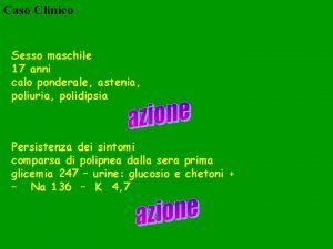 Caso Clinico Sesso maschile 17 anni calo ponderale