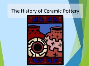 Pottery history timeline Pottery history timeline