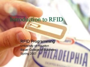 Introduction to RFID Programming University of Houston Bauer