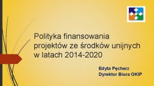 Polityka finansowania projektw ze rodkw unijnych w latach