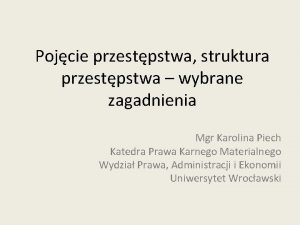 Pojcie przestpstwa struktura przestpstwa wybrane zagadnienia Mgr Karolina