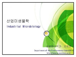 LOGO Industrial Microbiology Department of BioEnvironmental Science http