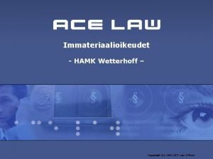 Immateriaalioikeudet HAMK Wetterhoff Copyright c 2001 ACE Law