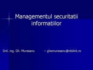 Managementul securitatii informatiilor Drd ing Gh Muresanu ghemuresanurdslink