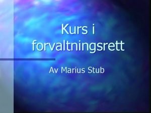 Kurs i forvaltningsrett Av Marius Stub Innledende bemerkninger