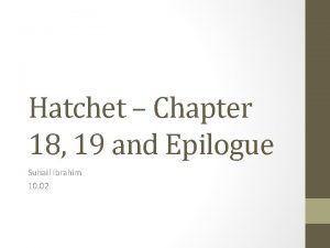 Hatchet Chapter 18 19 and Epilogue Suhail Ibrahim