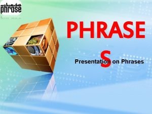 Phrase for presentation Phrase for presentation