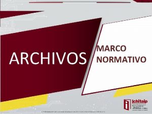 ARCHIVOS MARCO NORMATIVO OBJETIVO Entregar a los sujetos