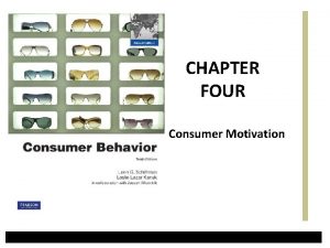 CHAPTER FOUR Consumer Motivation Motivation as a Psychological