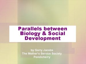 Parallels between Biology Social Development by Garry Jacobs