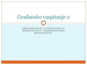 Graansko vaspitanje 2 OBRAZOVANJE I VASPITANJE ZA DEMOKRATIJU