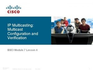 IP Multicasting Multicast Configuration and Verification BSCI Module