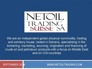 We are an independent global physical commodity trading