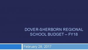 DOVERSHERBORN REGIONAL SCHOOL BUDGET FY 18 February 28