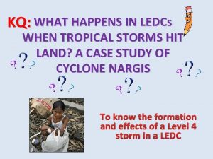 KQ WHAT HAPPENS IN LEDCs WHEN TROPICAL STORMS