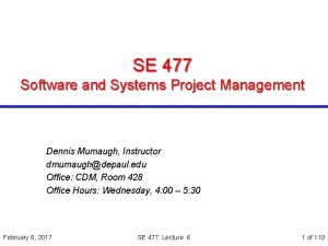 SE 477 Software and Systems Project Management Dennis