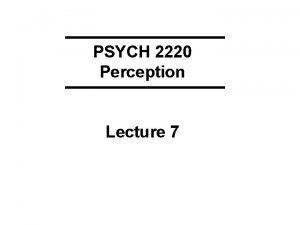 PSYCH 2220 Perception Lecture 7 Go over midterm