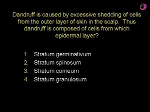 Dandruff is caused by the shedding of excess cells