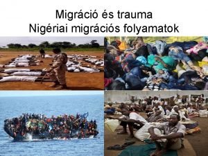 Migrci s trauma Nigriai migrcis folyamatok Bevezets Mennyiben