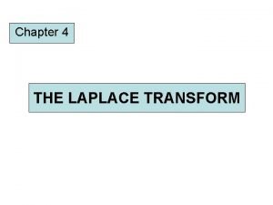 Chapter 4 THE LAPLACE TRANSFORM Plan I Definition