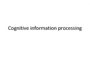 Cognitive information processing Cognitive information processing studies the