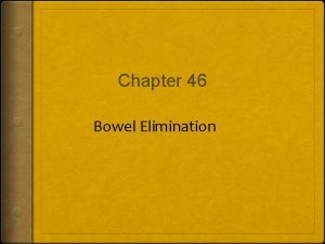 Chapter 46 Bowel Elimination Organs of the Gastrointestinal