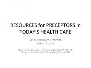 RESOURCES for PRECEPTORS in TODAYS HEALTH CARE MNPA