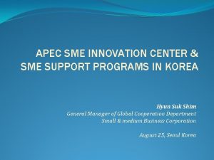 APEC SME INNOVATION CENTER SME SUPPORT PROGRAMS IN