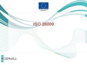 ISO 26000 What is ISO ISO International Organization ISO 26000 What is ISO ISO International Organization