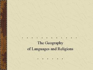 The Geography of Languages and Religions Language Religion