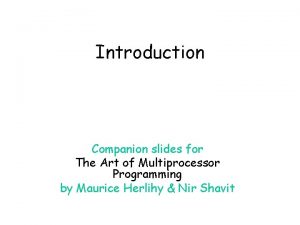 Introduction Companion slides for The Art of Multiprocessor