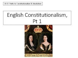 Ch 13 Paths to Constitutionalism Absolutism English Constitutionalism