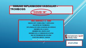 INMUNO INFLAMACION VASCULAR TROMBOSIS COVID 19 DRA MARCELA